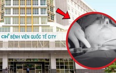 Người phụ nữ tử vong sau phẫu thuật thẩm mỹ tại Bệnh viện Quốc tế City