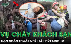 Nạn nhân thoát chết vụ cháy khách sạn kể phút sinh tử 'tôi tưởng sẽ chết rồi'
