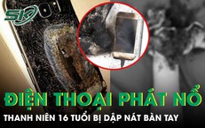 Điện thoại bất ngờ phát nổ khi đang sạc, nam thanh niên dập nát bàn tay