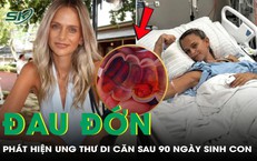 Vừa sinh con được 90 ngày, mẹ bỉm đau đớn phát hiện ung thư di căn
