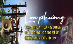 Loa phường - Tranh c&#227;i, l&#227;ng qu&#234;n rồi bỗng &quot;đ&#225;ng y&#234;u&quot; giữa m&#249;a COVID-19