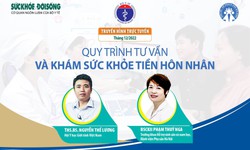 Truyền h&#236;nh trực tuyến: Quy tr&#236;nh tư vấn v&#224; kh&#225;m sức khoẻ tiền h&#244;n nh&#226;n