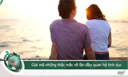 Giải mã những thắc mắc về lần đầu 'làm chuyện ấy'