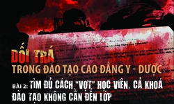 Dối tr&#225; trong đ&#224;o tạo cao đẳng y - dược (2): T&#236;m đủ c&#225;ch “vợt” học vi&#234;n, cả kho&#225; kh&#244;ng cần đến lớp