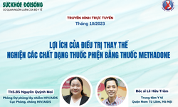 Truyền h&#236;nh trực tuyến: Lợi &#237;ch của điều trị thay thế nghiện c&#225;c chất dạng thuốc phiện bằng thuốc Methadone