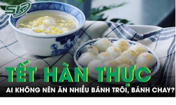 Tết H&#224;n thực (3/3 &#194;m lịch): Ai kh&#244;ng n&#234;n ăn nhiều b&#225;nh tr&#244;i, b&#225;nh chay?