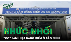 Nhức nhối t&#236;nh trạng “c&#242; mồi” l&#224;m luật đăng kiểm nhanh tại Trung t&#226;m 99-05D Bắc Ninh