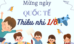 Những lời ch&#250;c ng&#224;y Quốc tế Thiếu nhi 1/6 hay v&#224; &#253; nghĩa nhất