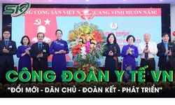 Đại hội XIV C&#244;ng đo&#224;n Y tế Việt Nam đ&#225;nh dấu bước ph&#225;t triển trong giai đoạn mới