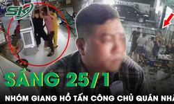 S&#225;ng 25/1: Nh&#243;m giang hồ tấn c&#244;ng kh&#225;ch v&#224; chủ qu&#225;n nhậu trọng thương