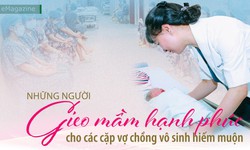 Những người gieo mầm hạnh ph&#250;c cho c&#225;c cặp vợ chồng v&#244; sinh hiếm muộn