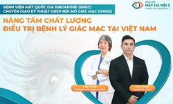 Bệnh viện Mắt H&#224; Nội 2 – Đơn vị được lựa chọn chuyển giao kỹ thuật Gh&#233;p nội m&#244; gi&#225;c mạc (DMEK)