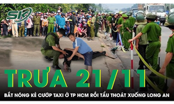 Trưa 21/11: Gay cấn m&#224;n rượt đuổi, t&#243;m gọn kẻ cướp taxi t&#225;o tợn ở TPHCM đang tẩu tho&#225;t xuống Long An