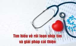 T&#236;m hiểu về rối loạn nhịp tim v&#224; giải ph&#225;p hỗ trợ cải thiện