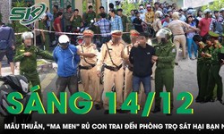 S&#225;ng 14/12: Kinh ho&#224;ng &#39;ma men&#39; rủ con trai cầm dao tới ph&#242;ng trọ s&#225;t hại bạn nhậu sau cuộc ẩu đả