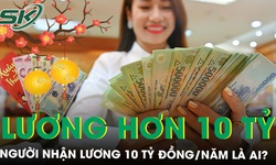 Lộ diện người lao động đang nhận lương hơn 10 tỷ đồng/năm 