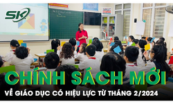 Những ch&#237;nh s&#225;ch mới về gi&#225;o dục ch&#237;nh thức c&#243; hiệu lực từ th&#225;ng 2/2024