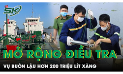 Điều tra mở rộng vụ bu&#244;n lậu hơn 200 triệu l&#237;t xăng, bất ngờ lời khai ‘nhận hối lộ 19 tỷ’