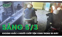 S&#225;ng 5/3: Cận cảnh clip 4 người liều lĩnh cướp tiệm v&#224;ng ở B&#236;nh Dương