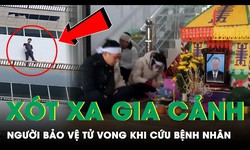 Xót xa gia cảnh người bảo vệ tử vong vì ngăn bệnh nhân tâm thần tự tử ở Bắc Kạn