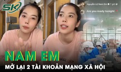 Bất ngờ Nam Em mở lại 2 t&#224;i khoản mạng x&#227; hội với động th&#225;i g&#226;y ch&#250; &#253;