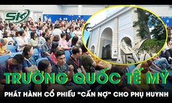 Trường Quốc tế Mỹ t&#237;nh phương &#225;n ph&#225;t h&#224;nh cổ phiếu ‘cấn nợ’ cho phụ huynh 