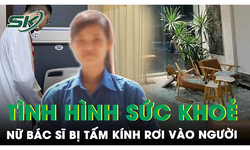 Vụ nữ b&#225;c sĩ bị tấm k&#237;nh rơi v&#224;o người: Bệnh nh&#226;n tiến triển tốt nhưng khả năng đi lại được rất kh&#243;