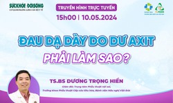 Truyền h&#236;nh trực tuyến: Đau dạ d&#224;y do dư axit, phải l&#224;m sao?