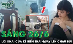 S&#225;ng 26/6: Bức x&#250;c lời khai của thanh ni&#234;n đặt m&#225;y quay l&#233;n người mẫu Ch&#226;u B&#249;i, liệu c&#243; phải lần đầu?