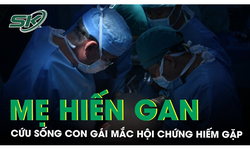 Mẹ hiến gan cứu con g&#225;i mắc hội chứng hiếm gặp