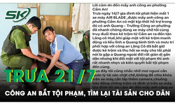 Trưa 21/7: C&#244;ng an Hội An vượt h&#224;ng trăm km bắt tội phạm, t&#236;m lại t&#224;i sản cho người d&#226;n