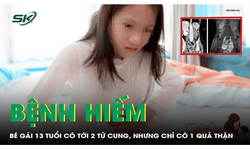 Hiếm gặp: B&#233; g&#225;i 13 tuổi chỉ c&#243; một quả thận, 2 tử cung