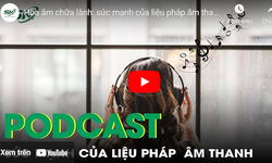 PODCAST: H&#242;a &#226;m chữa l&#224;nh - Sức mạnh của liệu ph&#225;p &#226;m thanh
