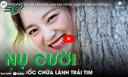 PODCAST: Nụ cười - Liều thuốc chữa lành trái tim người đối diện và chính bản thân mình