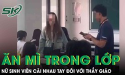 Bị mời ra ngoài vì ăn mì trong giờ học, nữ sinh viên đứng cãi tay đôi với thầy giáo gây phẫn nộ