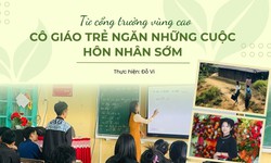 Từ cổng trường v&#249;ng cao, c&#244; gi&#225;o trẻ ngăn những cuộc h&#244;n nh&#226;n sớm