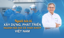 Người bền bỉ x&#226;y dựng, ph&#225;t triển ng&#224;nh nội soi v&#224; thay khớp Việt Nam
