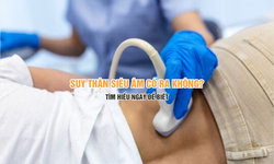 Suy thận si&#234;u &#226;m c&#243; ra kh&#244;ng? T&#236;m hiểu ngay để biết!
