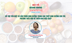 Truyền hình trực tuyến: Hỗ trợ tiền mặt và sản phẩm dinh dưỡng trong can thiệp dinh dưỡng cho trẻ, phương thức nào để triển khai hiệu quả?