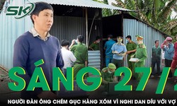 S&#225;ng 27/2: Nghi vợ dan d&#237;u với h&#224;ng x&#243;m, chồng v&#225;c rựa ch&#233;m &#39;t&#236;nh địch&#39; gục tại chỗ