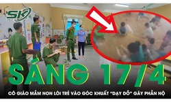 S&#225;ng 17/4: X&#244;n xao clip c&#244; gi&#225;o mầm non l&#244;i trẻ v&#224;o g&#243;c khuất &#39;dạy dỗ&#39;, cả lớp đứng ch&#244;n ch&#226;n sợ h&#227;i