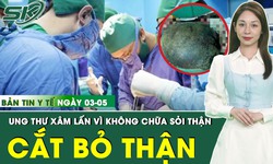 Bản tin Y tế 3/5: B&#224;ng ho&#224;ng ph&#225;t hiện ung thư x&#226;m lấn nhiều cơ quan v&#236; kh&#244;ng chữa sỏi thận
