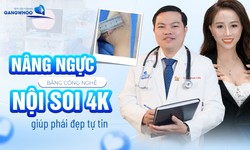 N&#226;ng ngực bằng c&#244;ng nghệ nội soi 4k gi&#250;p ph&#225;i đẹp tự tin