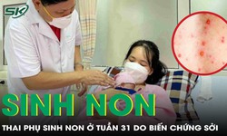 Thai phụ sinh con ở tuần 31 v&#236; căn bệnh truyền nhiễm dễ mắc