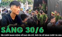 S&#225;ng 30/6: Thua t&#224;i xỉu, thanh ni&#234;n l&#224;m liều kề dao l&#234;n cổ, tr&#243;i tay t&#224;i xế Grab &#39;lột sạch&#39; t&#224;i sản