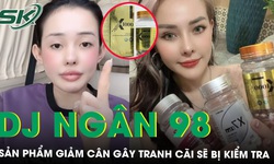 Bộ Y tế: Khẩn trương kiểm tra, lấy mẫu tr&#234;n thị trường sản phẩm giảm c&#226;n do DJ Ng&#226;n 98 quảng c&#225;o