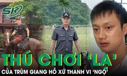 Th&#250; chơi dị thường của &#244;ng tr&#249;m giang hồ Vi ‘ngộ’ nổi tiếng xứ Thanh