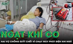 Chạy máy phát điện suốt đêm, hai vợ chồng suýt chết vì ngạt khí CO