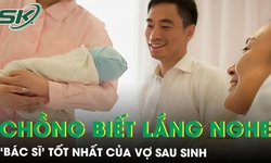 Khi người chồng biết lắng nghe: ‘B&#225;c sĩ’ tốt nhất của vợ sau sinh