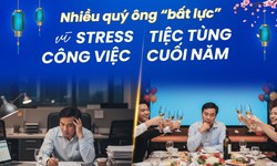 Tiệc tùng, công việc cuối năm 'vắt kiệt' sinh lực phái mạnh
